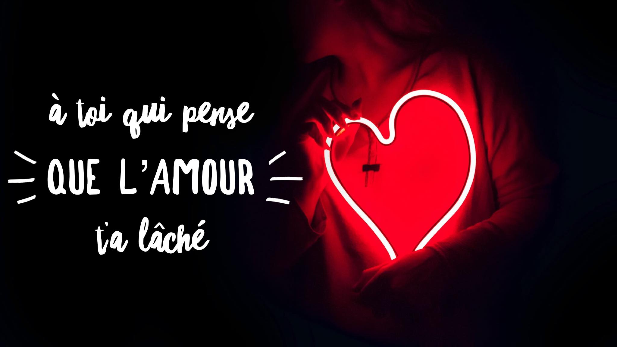 A Toi Qui Pense Que L Amour T A Lache Folie Urbaine