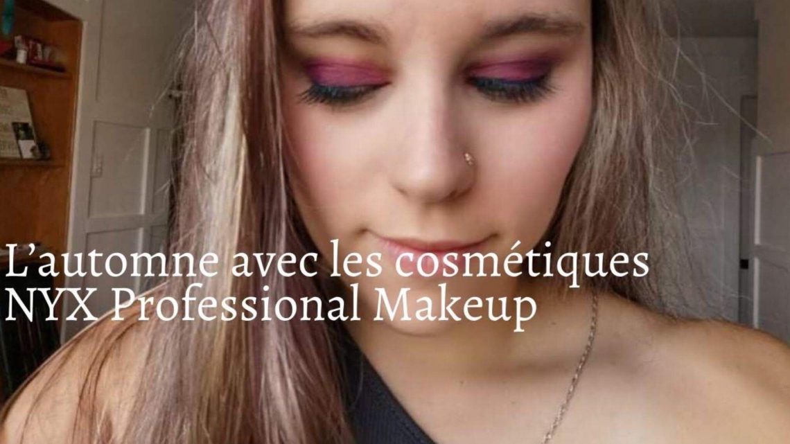 L’automne avec les cosmétiques NYX Professional Makeup